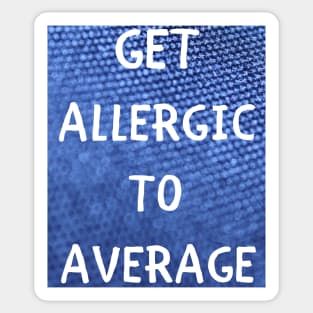 Get allergic to average Sticker